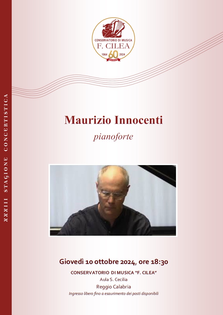 concerto del 10-10-2024 ore 18.30 Aula S. Cecilia del Conservatorio di Reggio Calabria - Maurizio Innocenti si è diplomato in pianoforte nel 1986 con il massimo dei voti, la lode e menzione onorevole al Conservatorio L.Cherubini di Firenze sotto la guida di Gabriella Barsotti e sempre nello stesso anno ha conseguito brillantemente la licenza di Contrappunto e Fuga, studiando con Piero Luigi Zangelmi. Sempre al “Cherubini” ha studiato Musica da Camera con Franco Rossi, violoncellista del Quartetto Italiano e Liederistica per pianoforte e voce nella classe del soprano Liliana Poli. Si è perfezionato in Composizione studiando con Salvatore Sciarrino a Firenze e Città di Castello e con Paolo Renosto a Roma; ha conseguito la licenza di Lettura Della Partitura con votazione 10/10 sotto la guida di Romano Pezzati (allievo di Luigi Dallapiccola). Vincitore di due Borse di Studio ed il Diploma di Merito al Corso di Perfezionamento in Pianoforte con Martha Del Vecchio (insegnante di Dino Ciani e Massimiliano Damerini) all’Accademia Musicale Chigiana di Siena e sempre presso la stessa Accademia ha conseguito il Diploma di Merito al Corso di Perfezionamento con Andras Schiff. Contemporaneamente ha ottenuto vari attestati: Seminario sulla Nuova Scuola di Vienna, docente Maurizio Pollini, Scuola di Musica di Fiesole; Corso di Formazione e Aggiornamento per Musicoterapia, in collaborazione con psicologi e neuropsichiatri a Firenze; Corso sui Musicisti Viennesi con Jörg Demus presso l’Accademia B. Cristofori, Amici del Fortepiano; Corso di Musica da Camera insegnante Vittorio Chiarappa a Hannecy; Corso di Musica da Camera, con Ferenc Rados (insegnante di Andras Schiff) a Vienna; Masterclass Musica Vocale da Camera scuola Alfred Cortot di Parigi (Docenti Guido Salvetti, Direttore Conservtorio G.Verdi di Milano e Stelia Doz, soprano). Si è poi perfezionato in pianoforte con Jean Fassina (Parigi), Massimiliano Damerini (Genova). Ha conseguito vari premi in concorsi nazionali e internazionali: Primo premio al Concorso per Pianoforte e Orchestra di Savona (Mozart k.488, Beethoven III); Premio Speciale al Concorso Internazionale di Musica da Camera a Caltanissetta (clarinetto pianoforte, Brahms, Hindemith, Berg); Premio Concorso Internazionale di Musica Contemporanea “Bela Bartok” a Roma (Boulez, Bartok, Debussy); Primo Premio Concorso Internazionale Vittorio Veneto (Brahms con violoncello); Premio composizione "Una nuova musica per balletto", coreografo Torao Suzuki, Teatro Nuovo di Torino. Dal 1984 al 1990 ha svolto ogni semestre lezioni-concerto ed esecuzioni come solista e camerista alla "Scuola Antroposofica R. Steiner" a Zurigo e un ciclo di concerti sulla Forma-Sonata in collaborazione con il musicologo romano Dino Villatico al Salone Brunelleschi di Firenze. Negli stessi anni ha partecipato al "Progetto Educazione Permanente" del Comune di Firenze come esecutore, didatta e compositore di musica per l'infanzia. Per 10 anni ha svolto attività di Maestro Collaboratore al Corso di Perfezionamento dell’Orchestra Giovanile Italiana alla Scuola di Musica di Fiesole. Dal 1998 è Docente di Pianoforte presso il Conservatorio di Musica di Reggio Calabria. PROGRAMMA: W.A. Mozart    Sonata in La magg. KV331  (1783) I.   Andante grazioso II.  Minuetto III. Allegretto - Alla turca    F. Schubert    Sonata in La magg. Op.120  (1819) I.   Allegro moderato II.  Andante III. Allegro    F. Liszt:          Rapsodia Ungherese n.8 in Fa diesis min. (1853) Lento a capriccio  Allegretto con grazia  Presto giocoso assai 